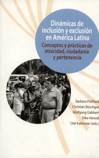 Dinámicas de inclusión y exclusión en América Latina Conceptos y prácticas de etnicidad