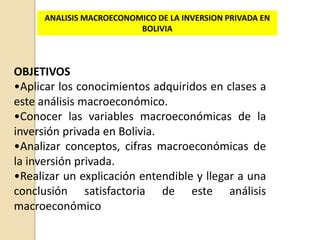 Analisis Macroeconomico De La Inversion Privada En Bolivia PPT