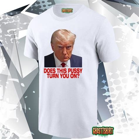 Trump Does This Pussy Turn You On T Shirt