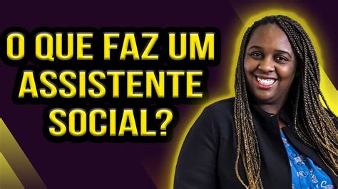 O QUE FAZ UM ASSISTENTE SOCIAL Thaís Silva YouTube