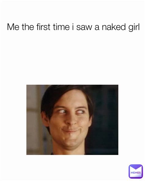Me The First Time I Saw A Naked Girl Vallememes Memes