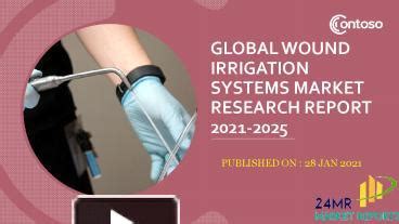 PPT Global Wound Irrigation Systems Market Research Report 2021 2025