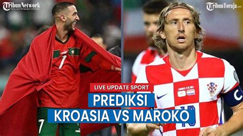 Live Update Piala Dunia Prediksi Kroasia Vs Maroko Dalam Perebutan