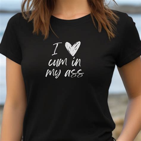Anal Sex Shirt Cum In My Ass Tshirt BDSM Shirts Womens Submissive Tshirts Naughty Wife
