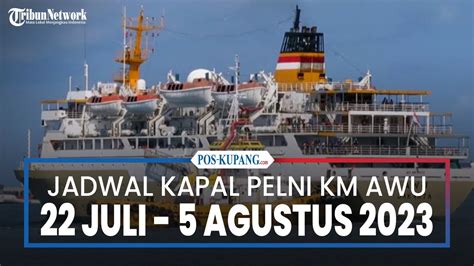 Jadwal Kapal Pelni Km Awu Juli Agustus Kupang Ende Kali