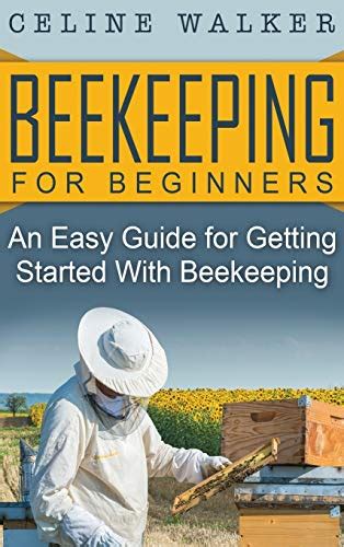 Beekeeping For Beginners An Easy Guide For Getting Started With