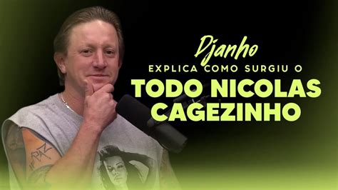 O Que Significa Djanho - DJANHO EXPLICA COMO SURGIU O "TODO NICOLAS CAGEZINHO" - YouTube