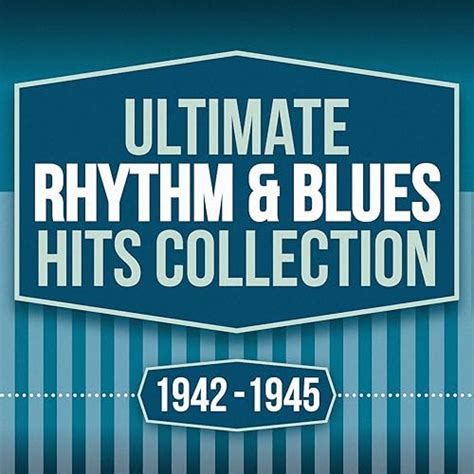 Ultimate Rhythm And Blues Hits Collection 1942 1945 By Various Artists On Amazon Music Uk