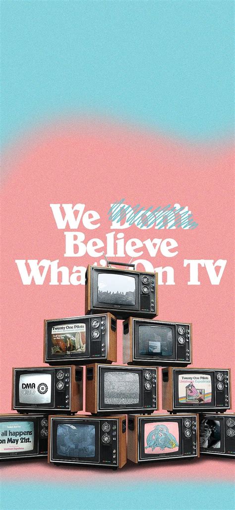 We Don T Believe What S On Tv In 2021 Twenty One Pilots Twenty One