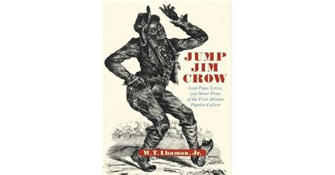 Jump Jim Crow: Lost Plays, Lyrics, and Street Prose of the First ...