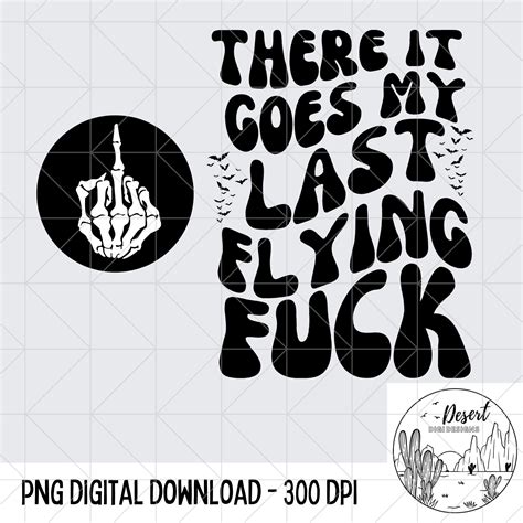 There Is Goes My Last Flying Fuck Wavy Text Sublimation Designs PNG File Halloween File