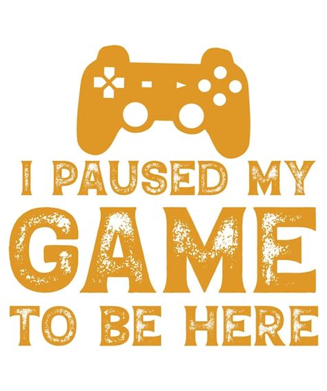 Premium Vector | I paused my game to be here t-shirt design