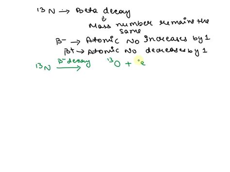 SOLVED What Nuclide Is Formed When Nitrogen 13 Undergoes Beta Decay A