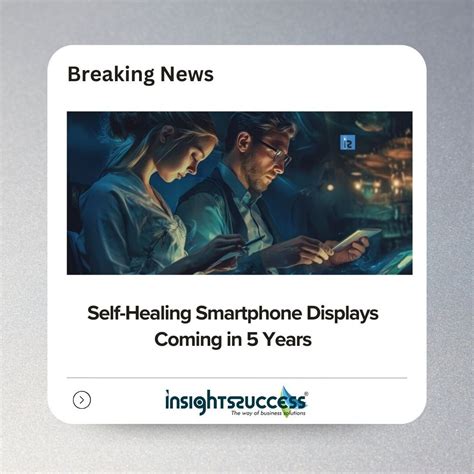 Insights Success Global On Linkedin Self Healing Smartphone Displays