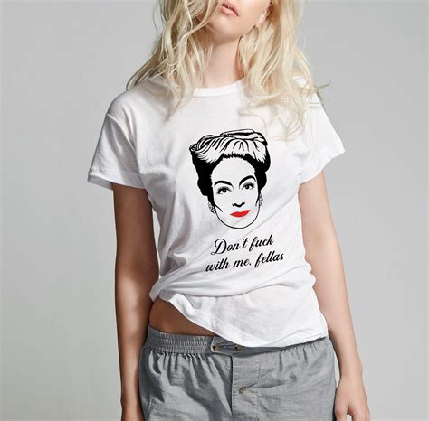 Joan Crawford 'don't Fuck With Me Fellas' Tshirt, Mommie Dearest T