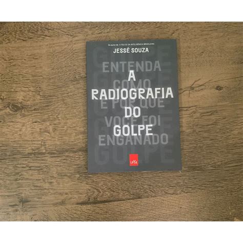 Livro A Radiografia Do Golpe Entenda Como E Por Que Voc Foi Enganado