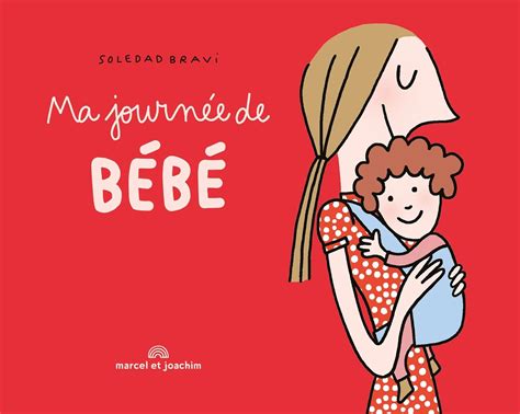 Ma journée de bébé Le livre pétillant de Soledad Bravi