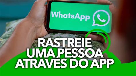 Confira O Passo A Passo Para Rastrear As Pessoas Atrav S Do Whatsapp