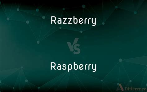 Razzberry vs. Raspberry — What’s the Difference?