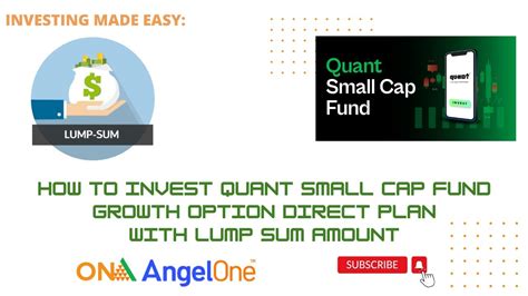 HOW TO INVEST Quant Small Cap Fund Growth Option Direct Plan WITH Lump