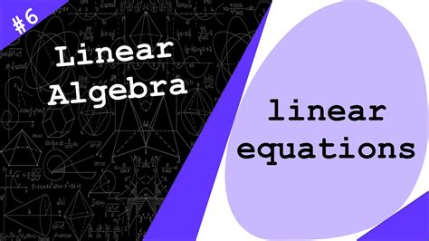 Introduction To Linear Equations Linear Algebra 6 Youtube