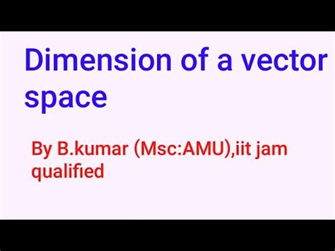 L Dimension Of Vector Space And Relation Between Dimension And Basis