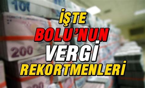 Vergi Rekortmenleri Belli Oldu Bolu Olay