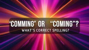 “Comming” or “Coming”? What's Correct Spelling? - English Summa