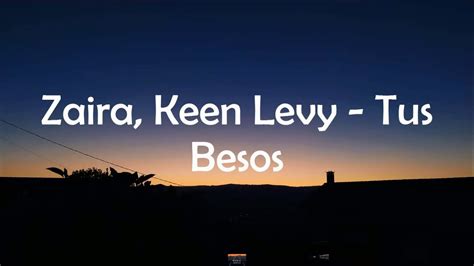 Zaira Keen Levy Tus Besos Letra Youtube