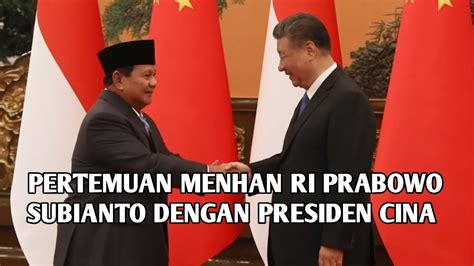 Pertemuan Menhan Prabowo Dengan Presiden Cina Xi Jinping Youtube