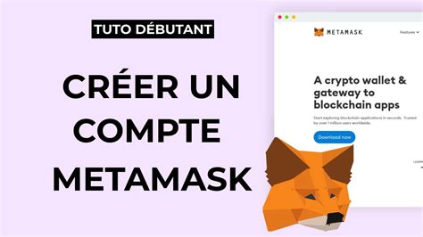 Comment créer un compte Metamask tutoriel débutant portefeuille