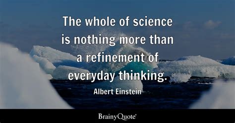 Albert Einstein - The whole of science is nothing more...