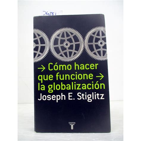 C Mo Hacer Que Funcione La Globalizaci N Joseph E Stiglitz Ref