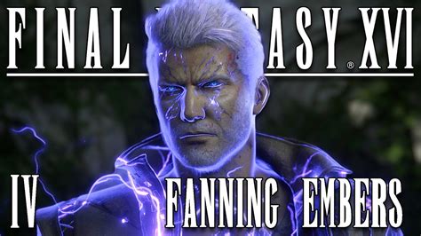 Final Fantasy Xvi Part Fanning Embers Youtube