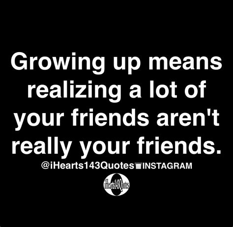 Growing up means realizing a lot of your friends aren't really your ...