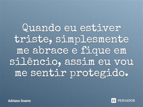 Quando Eu Estiver Triste Simplesmente Adriano Soares Pensador