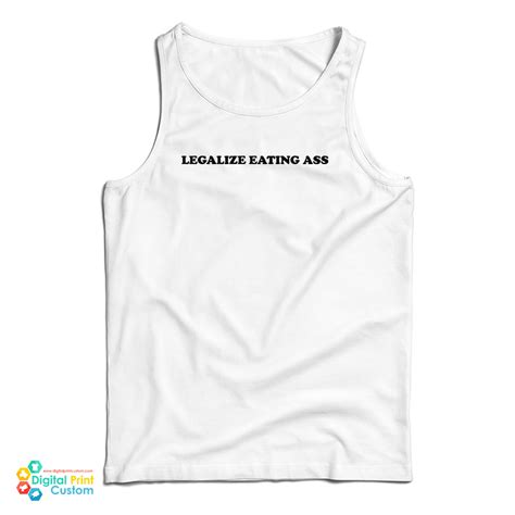 Legalize Eating Ass Tank Top For UNISEX Digitalprintcustom