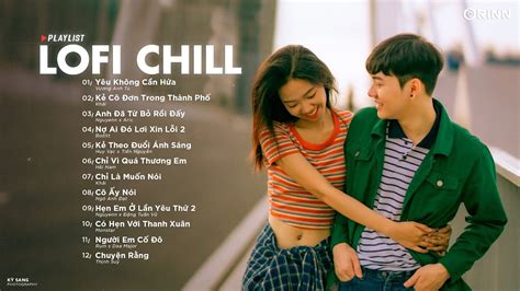 Nhạc Chill Nhẹ Nhàng 2023 Lofi Chill Gây Nghiện Hot Nhất Những Bản Lofi Việt Nhẹ Nhàng Cực
