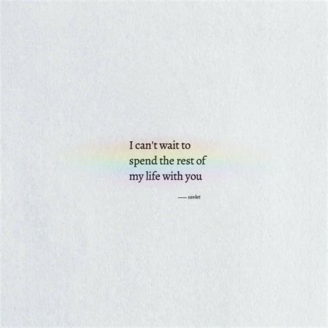 I Can T Wait To Spend The Rest Of My Life With You Cute Quotes For