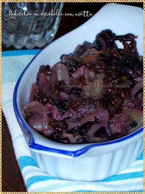 Radicchio In Agrodolce Con Uvetta Sciroppo Di Mirtilli E Piccoli