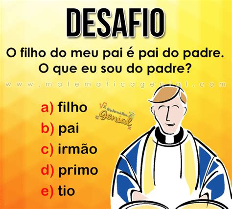 O Filho Do Meu Pai é Pai Do Padre O Que Eu Sou Do Padre Matemática