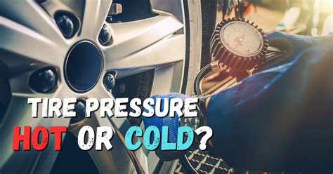 Hot Tire Pressure Or Cold Whats The Difference Mechanic Times