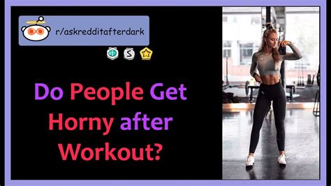 Do People Get Horny After Workout Shocking R Askredditafterdark Youtube