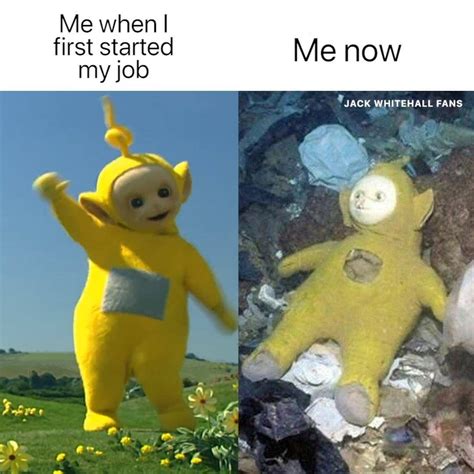 Me When I First Started My Job Vs Me Now This Is Far Too Accurate