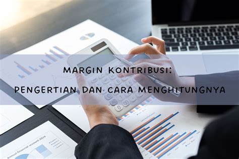 Margin Kontribusi Pengertian Dan Cara Menghitungnya