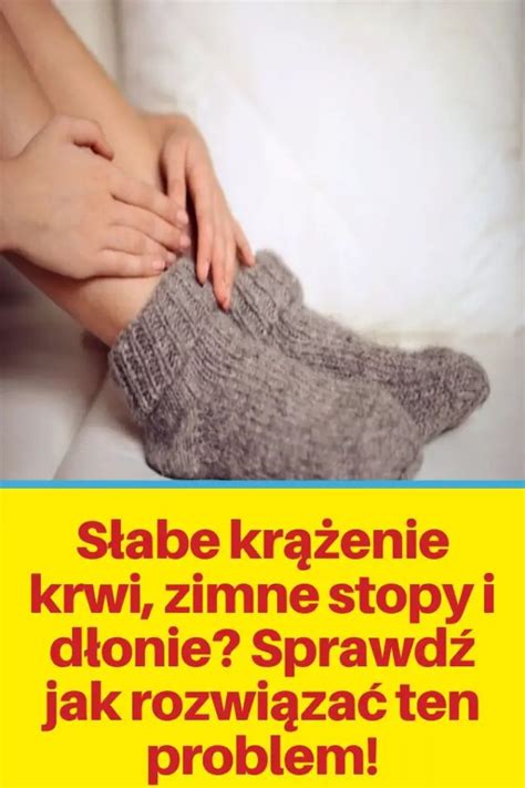 Słabe krążenie krwi zimne stopy i dłonie Sprawdź jak rozwiązać ten