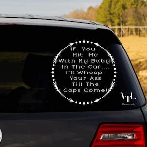 If You Hit Me With My Baby In The Car I Ll Whoop Your Ass Till The