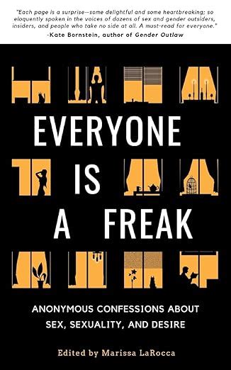 Amazon Everyone Is A Freak Anonymous Confessions About Sex Sexuality And Desire