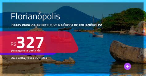 Passagens para FLORIANÓPOLIS datas inclusive na época do