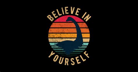 Loch Ness Monster Believe In Yourself Cool Loch Ness Monster T